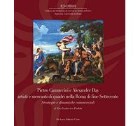 Pietro Camuccini e Alexander Day artisti e mercanti di quadri nella Roma di fine Settecento. Strategie e dinamiche commerciali. Ediz. illustrata
