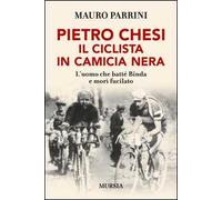 Pietro Chesi, il ciclista in camicia nera. L'uomo che batté Binda e morì fucilato