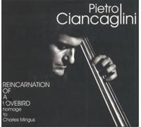 Pietro Ciancaglini Reincarnation of a Lovebird: Homage to Charles Mingus (CD)