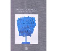 Pietro Consagra. Necessità del colore. Sculture e dipinti (1964-2000). Ediz. illustrata