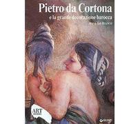 Pietro da Cortona e la grande decorazione barocca. Ediz. illustrata