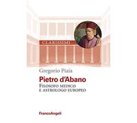 Pietro d'Abano. Filosofo, medico e astrologo europeo