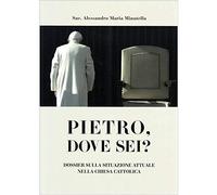 Pietro dove sei? Dossier sulla situazione attuale nella chiesa cattolica