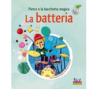 Pietro e la bacchetta magica. La batteria. Ediz. illustrata. Con CD Audio