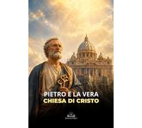 Pietro e la Vera Chiesa di Cristo: Una Guida Cattolica al Papa, alla Tradizione e alla Successione Apostolica