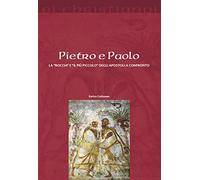 Pietro e Paolo. La «roccia» e il «più piccolo» degli apostoli a confronto
