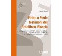 Pietro e Paolo testimoni del Crocifisso-Risorto. La synkrisis in Atti 12,1-23 e 27,1-28,16: continuità e discontinuità di un parallelismo nell'opera lucana