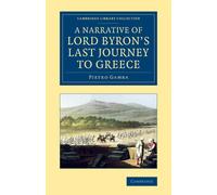 Pietro Gamba A Narrative of Lord Byron's Last Journey to Greece (Tascabile)