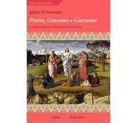 Pietro, Giacomo e Giovanni. L'origine esoterica della tradizione cristiana...