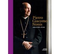 Pietro Giacomo Nonis. Uomo di fede e di arte