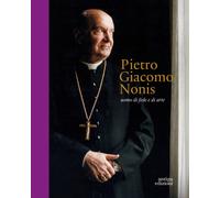 Pietro Giacomo Nonis. Uomo di fede e di arte - [Antiga Edizioni]