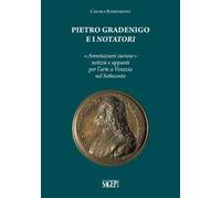 Pietro Gradenigo e i Notatori veneziani. «Annotazioni curiose» notizie e appunti per l'arte a Venezia nel Settecento