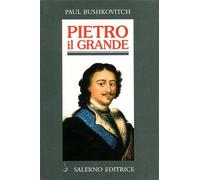 Pietro il Grande. La lotta per il potere (1671-1725) - Bushkovitch Paul