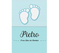 Pietro - Il mio Libro dei Bambini: Il libro dei bambini personalizzato per Pietro, come libro per genitori o diario, per testi, immagini, disegni, foto ...
