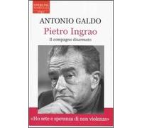 Pietro Ingrao. Il compagno disarmato