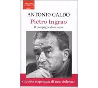 Pietro Ingrao. Il compagno disarmato