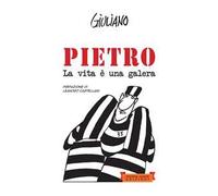 Pietro. La vita è una galera. Ediz. illustrata