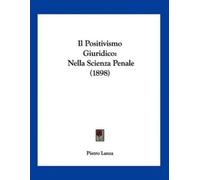 Pietro Lanza Il Positivismo Giuridico: Nella Scienza Penale (1898) (Tascabile)