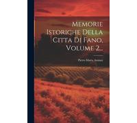 Pietro Maria Amian Memorie Istoriche Della Citta Di Fano, Volume 2.. (Tascabile)
