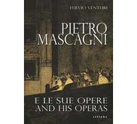 Pietro Mascagni e le sue opere-And his operas. Ediz. bilingue