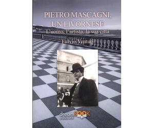 Pietro Mascagni, un livornese. L'uomo, l'artista, la sua città