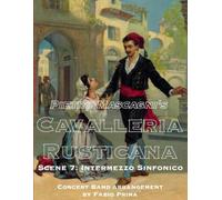 Pietro Mascagni's Cavalleria Rusticana - Scene 7: Intermezzo Sinfonico: Concert Band arrangement