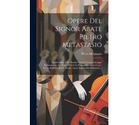 Pietro Metastasio Opere Del Signor Abate Pietro Metastasio (Copertina rigida)