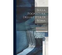 Pietro Narducci Sulla Fognatura Della Città Di Roma (Copertina rigida)