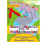 Pietro Nolasco Esercitarsi con le moltiplicazioni. Impara velocement (Tascabile)