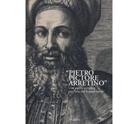 «Pietro Pictore Arretino». Una parola complice per l'arte del Rinascimento...