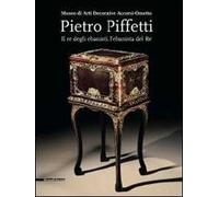 Pietro Piffetti. Il re degli ebanisti, l'ebanista del re. Catalogo della mostra (Torino, 13 settembre 2013-12 gennaio 2014)