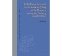 Pietro Pomponazzi and the Renaissance Theory of the Elements: A Study With Editions of Unpublished Texts