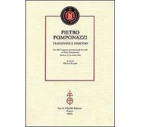 Pietro Pomponazzi. Tradizione e dissenso. Atti del Congresso internazionale di studi su Pietro Pomponazzi (Mantova, 23-24 ottobre 2008)