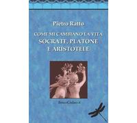 Pietro Ratto Come mi cambiano la vita Socrate, Platone e Aristotele (Tascabile)