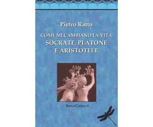 Pietro Ratto Come mi cambiano la vita Socrate, Platone e Aristotele (Tascabile)