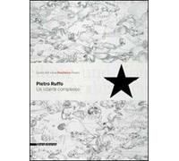 Pietro Ruffo. Un istante complesso. Catalogo della mostra (Pesaro, 30 maggio-5 luglio 2009). Ediz. italiana e inglese