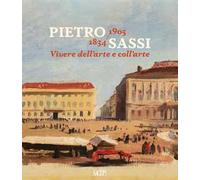 Pietro Sassi 1834-1905. Vivere dell’arte e coll’arte