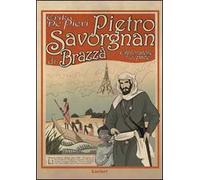 Pietro Savorgnan di Brazzà. Esploratore di pace