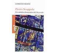 Pietro Scoppola. Un cattolico democratico del Novecento