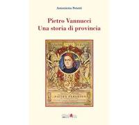 Pietro Vannucci. Una storia di provincia