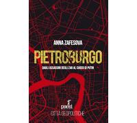 Pietroburgo. Dagli assassini degli Zar al cuoco di Putin
