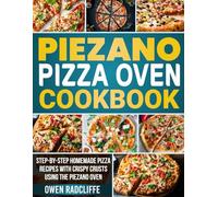 PIEZANO Crispy Crust Pizza Oven Cookbook: Step-by-Step Homemade Pizza Recipes with Crispy Crusts Using the PIEZANO Oven.