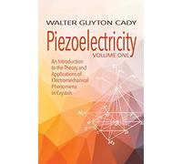Piezoelectricity: An Introduction to the Theory and Applications of Electromechanical Phenomena in Crystals