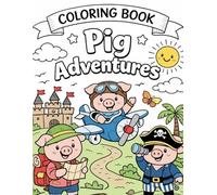 Pig Adventures Coloring Book: Fun & Easy Coloring Pages to Learn Good Habits for Kids Ages 3-8