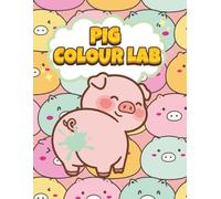 Pig Colour Lab: A Fun Piggy Colouring Book for All Ages