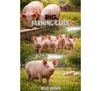 Pig Farming Guide: A Practical 30-Day Blueprint to Raise Healthy Pigs, Cut Feeding Costs, and Build a Reliable Profit From Small or Commercial Farms