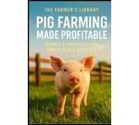 Pig Farming Made Profitable: Simple Strategies for Small-Scale Success