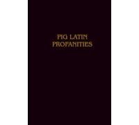 Pig Latin Profanities: A Funny Blank Notebook 160 lined pages 6 x 9 inches