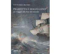Pigafetta e Magellano. Un viaggio alla fine del mondo