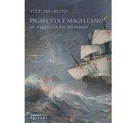 Pigafetta e Magellano. Un viaggio alla fine del mondo